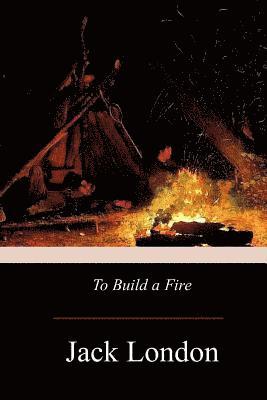 To Build A Fire 1