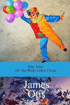 bokomslag Toby Tyler; Or, Ten Weeks with a Circus by James Otis