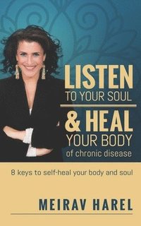 bokomslag Listen to Your Soul and Heal Your Body of Chronic Disease