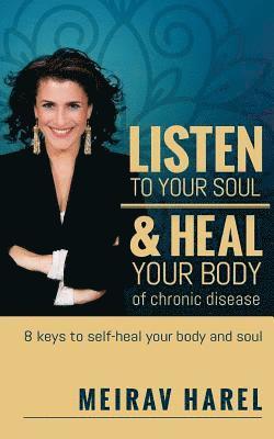 bokomslag Listen to Your Soul and Heal Your Body of Chronic Disease