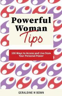 bokomslag Powerful Woman Tips: 100 Ways to Access and Live from Your Personal Power