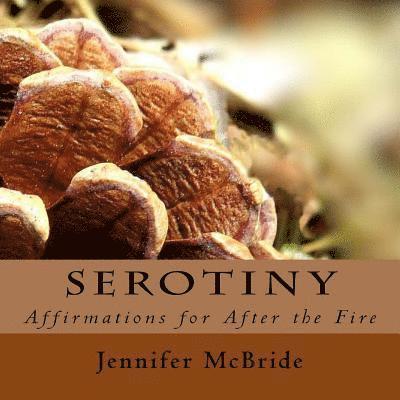 Serotiny: Affirmations for After the Fire 1