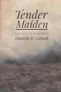 bokomslag Tender Maiden: A Collection of Poems