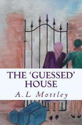 A. L. Mottley - The 'Guessed' House: Assumptions can cause murder!, Häftad