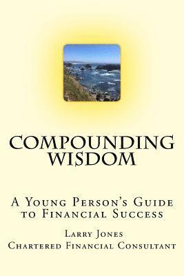 bokomslag Compounding Wisdom: A Young Person's Guide to Financial Success