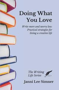 bokomslag Doing What You Love: Practical Strategies for Living a Creative Life