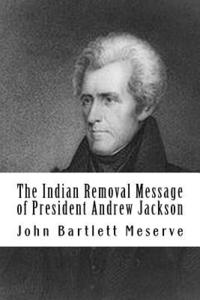 bokomslag The Indian Removal Message of President Andrew Jackson