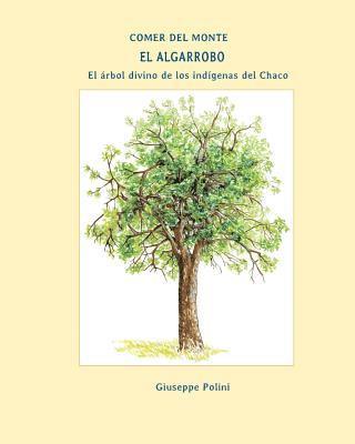 bokomslag El Algarrobo: El arbol divino de los indigenas del Chaco