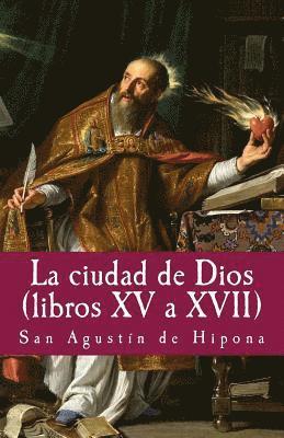 bokomslag La ciudad de Dios XV a XVII