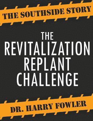 Harry H. Fowler - The Revitalization Replant Challenge: The Southside Story, Häftad