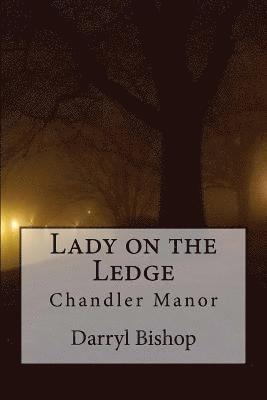 Lady on the Ledge: Chandler Manor 1