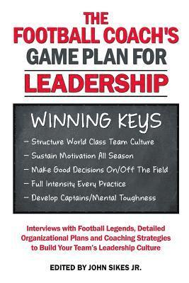 John M. Sikes Jr - Football Coach's Game Plan for Leadership: Interviews with Football Legends, Detailed Organizational Plans and Coaching Strategies to Build Your Team', Häftad