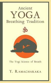bokomslag Ancient Yoga Breathing Tradition: The Yogi Science of Breath