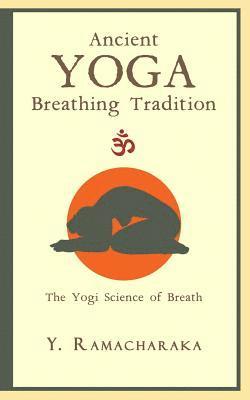 Ancient Yoga Breathing Tradition: The Yogi Science of Breath 1