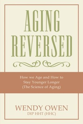 Aging Reversed: How we Age and How to Stay Younger Longer (The Science of Aging) 1