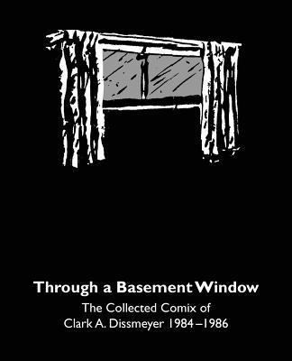 bokomslag Through A Basement Window: The Collected Comix of Clark A. Dissmeyer 1984-1986