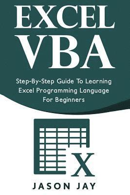 Jason Jay - Excel VBA: Step-By-Step Guide to Learning Excel Programming Language for Beginners, Häftad