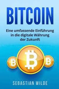bokomslag Bitcoin: Eine umfassende Einführung in die digitale Währung der Zukunft.