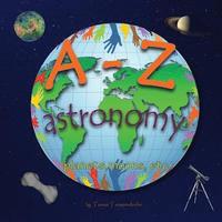 bokomslag A-Z astronomy: Learning the ABC with the help of the planets, moons etc (astronomy alphabet) (A-Z early learning Book 4) (A-Z series)