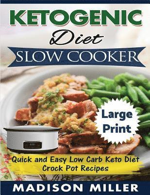 Madison Miller - Ketogenic Diet Slow Cooker ***Large Print Edition***: Quick and Easy Low Carb Keto Diet Crock Pot Recipes, Häftad