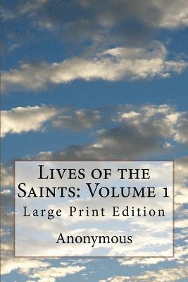Lives of the Saints: Volume 1: Large Print Edition 1