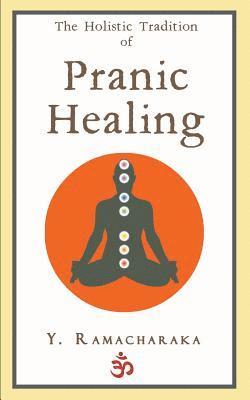 Y. Ramacharaka - The Holistic Tradition of Pranic Healing, Häftad