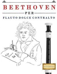 bokomslag Beethoven Per Flauto Dolce Contralto: 10 Pezzi Facili Per Flauto Dolce Contralto Libro Per Principianti