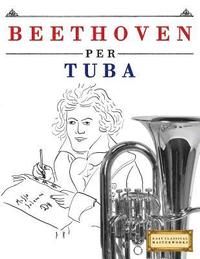 bokomslag Beethoven per Tuba: 10 Pezzi Facili per Tuba Libro per Principianti