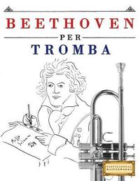 bokomslag Beethoven Per Tromba: 10 Pezzi Facili Per Tromba Libro Per Principianti