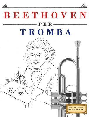 Beethoven Per Tromba: 10 Pezzi Facili Per Tromba Libro Per Principianti 1