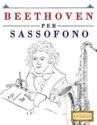 bokomslag Beethoven per Sassofono: 10 Pezzi Facili per Sassofono Libro per Principianti