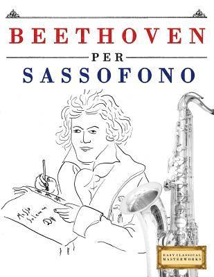 bokomslag Beethoven per Sassofono: 10 Pezzi Facili per Sassofono Libro per Principianti