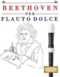 bokomslag Beethoven Per Flauto Dolce: 10 Pezzi Facili Per Flauto Dolce Libro Per Principianti