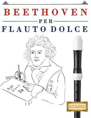 Beethoven Per Flauto Dolce: 10 Pezzi Facili Per Flauto Dolce Libro Per Principianti 1