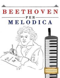bokomslag Beethoven Per Melodica: 10 Pezzi Facili Per Melodica Libro Per Principianti