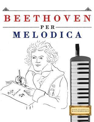 Beethoven Per Melodica: 10 Pezzi Facili Per Melodica Libro Per Principianti 1