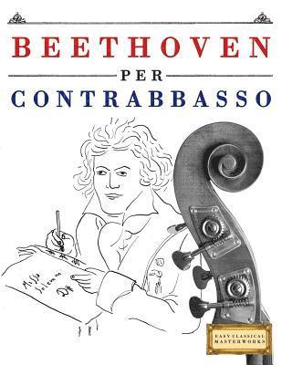 bokomslag Beethoven per Contrabbasso: 10 Pezzi Facili per Contrabbasso Libro per Principianti