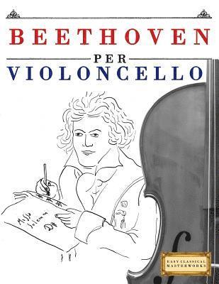 Beethoven per Violoncello: 10 Pezzi Facili per Violoncello Libro per Principianti 1