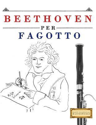 bokomslag Beethoven per Fagotto: 10 Pezzi Facili per Fagotto Libro per Principianti