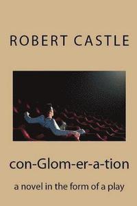 bokomslag con-Glom-er-a-tion: a novel in the form of a play