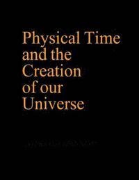 bokomslag Physical Time and the Creation of our Universe