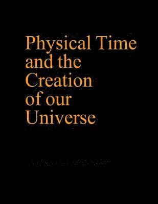 bokomslag Physical Time and the Creation of our Universe