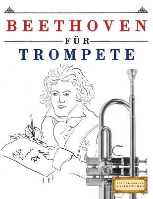 Beethoven Für Trompete: 10 Leichte Stücke Für Trompete Anfänger Buch 1