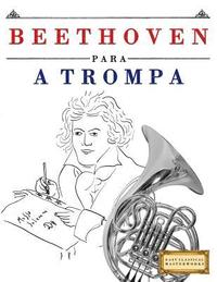 bokomslag Beethoven para a Trompa: 10 peças fáciles para a Trompa livro para principiantes