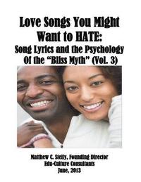 bokomslag Love Songs You Might Want to Hate: Song Lyrics and the Psychology of the "Bliss Myth" (Vol. III)
