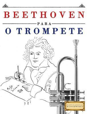 Easy Classical Masterworks - Beethoven para o Trompete: 10 peças fáciles para o Trompete livro para principiantes, Häftad