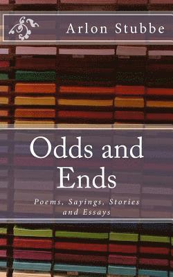 Odds and Ends: Poems, Sayings, Stories and Essays 1