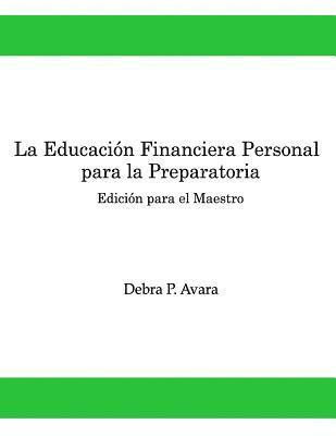 La Educacion Financiera Personal Para la Preparatoria: Edición para el Maestro 1