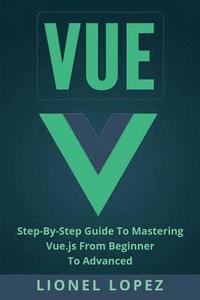 bokomslag Vue: Step-By-Step Guide to Mastering Vue.Js from Beginner to Advanced