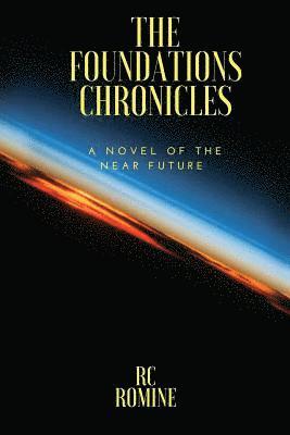 The Foundations Chronicles: A Novel of the Near Future 1